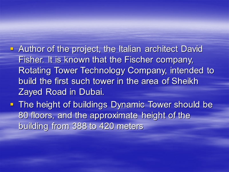 Author of the project, the Italian architect David Fisher. It is known that the